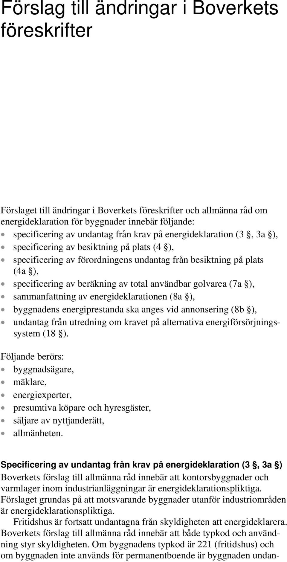 golvarea (7a ), sammanfattning av energideklarationen (8a ), byggnadens energiprestanda ska anges vid annonsering (8b ), undantag från utredning om kravet på alternativa energiförsörjningssystem (18