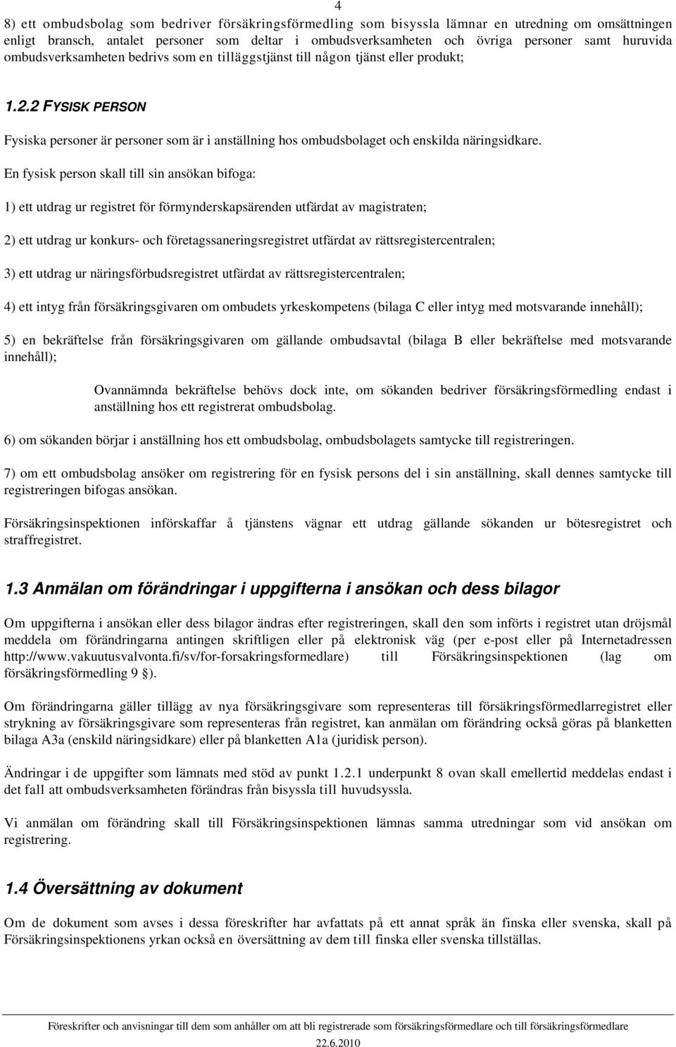 2 FYSISK PERSON Fysiska personer är personer som är i anställning hos ombudsbolaget och enskilda näringsidkare.