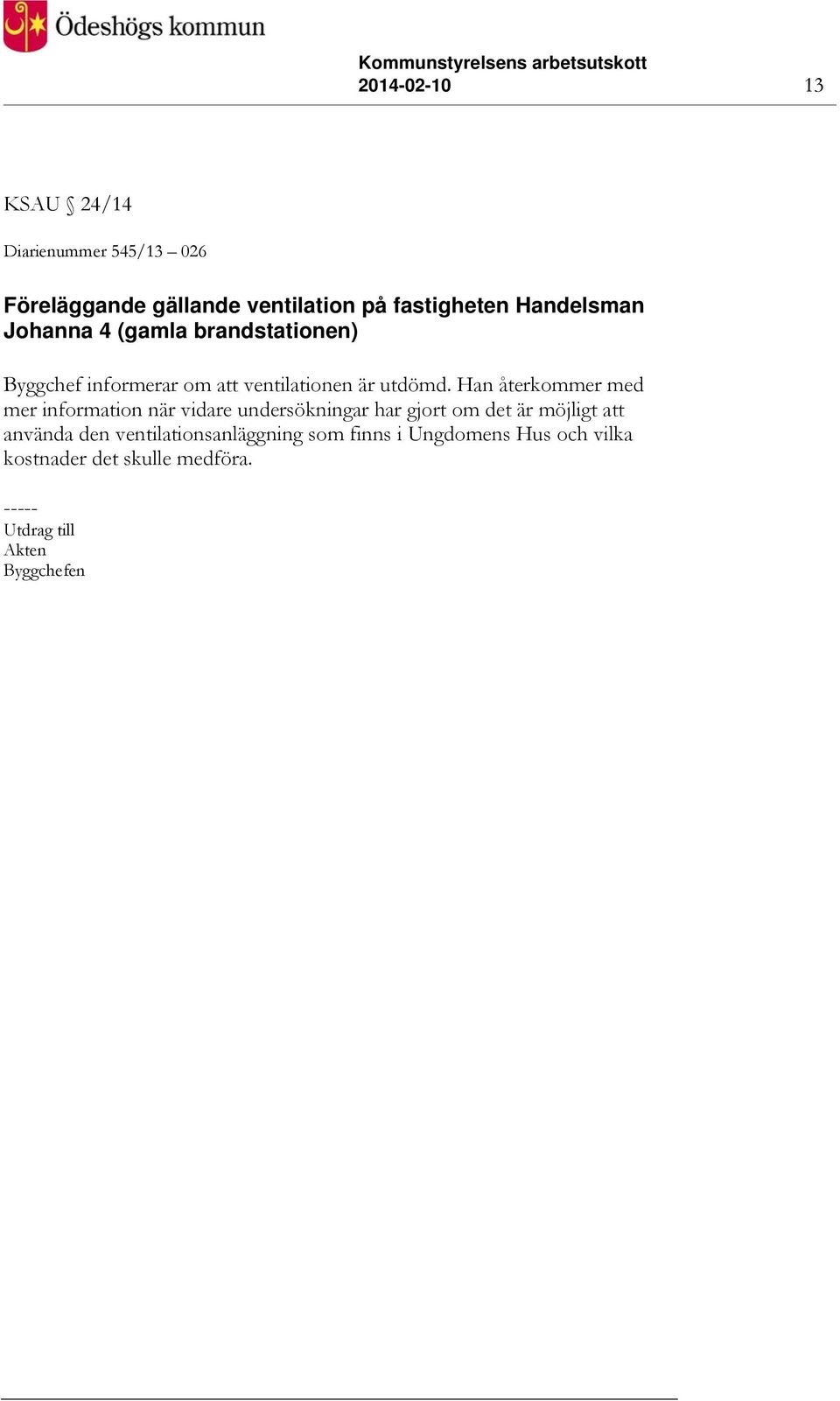 Han återkommer med mer information när vidare undersökningar har gjort om det är möjligt att använda