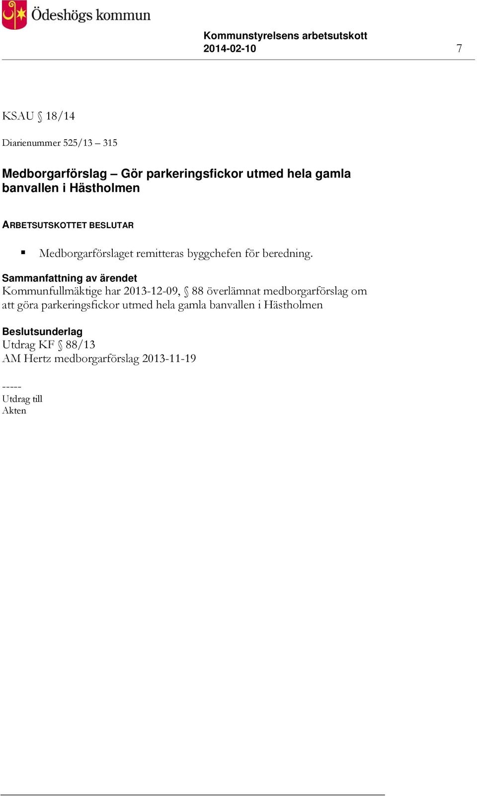 Kommunfullmäktige har 2013-12-09, 88 överlämnat medborgarförslag om att göra parkeringsfickor utmed hela