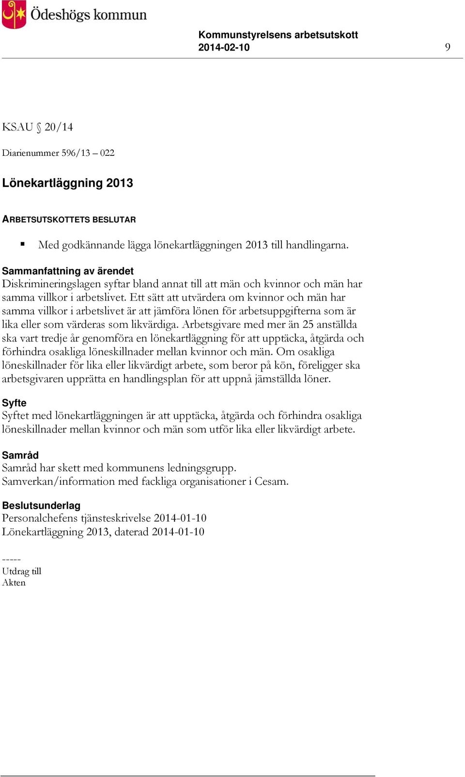 Ett sätt att utvärdera om kvinnor och män har samma villkor i arbetslivet är att jämföra lönen för arbetsuppgifterna som är lika eller som värderas som likvärdiga.