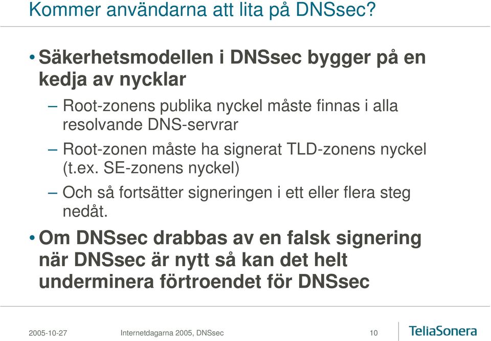 resolvande DNS-servrar Root-zonen måste ha signerat TLD-zonens nyckel (t.ex.