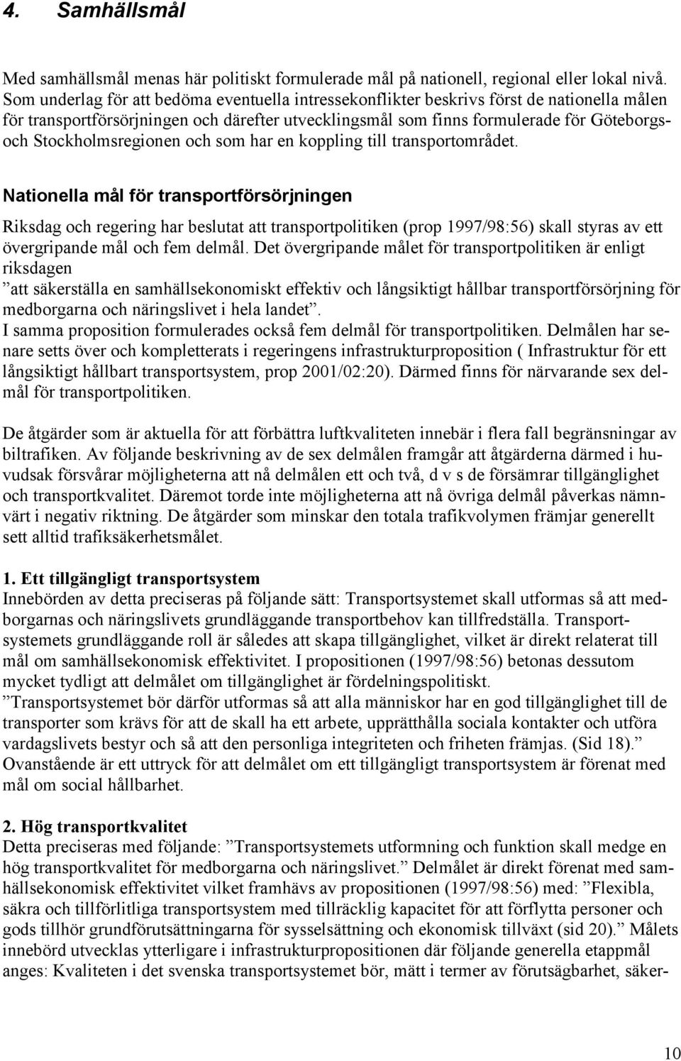 Stockholmsregionen och som har en koppling till transportområdet.