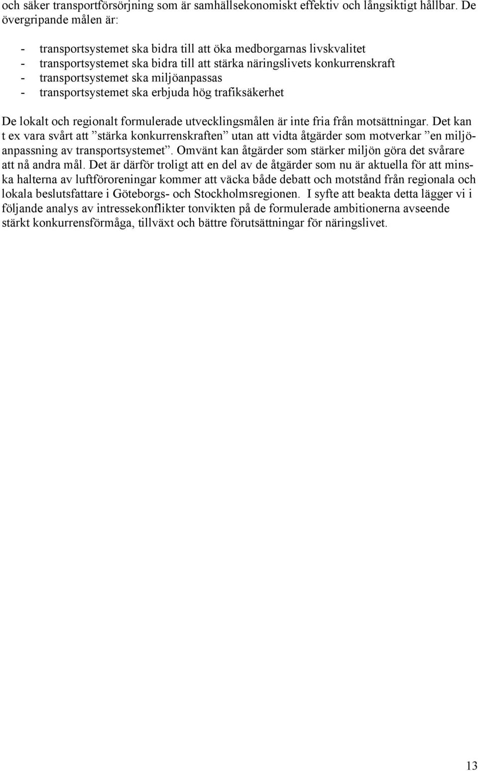 miljöanpassas - transportsystemet ska erbjuda hög trafiksäkerhet De lokalt och regionalt formulerade utvecklingsmålen är inte fria från motsättningar.