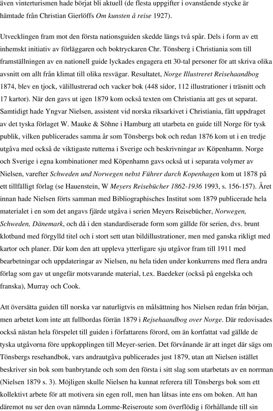 Tönsberg i Christiania som till framställningen av en nationell guide lyckades engagera ett 30-tal personer för att skriva olika avsnitt om allt från klimat till olika resvägar.