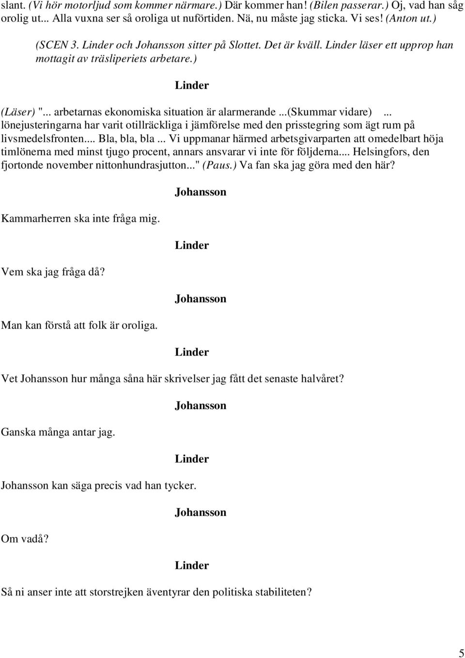 .. lönejusteringarna har varit otillräckliga i jämförelse med den prisstegring som ägt rum på livsmedelsfronten... Bla, bla, bla.