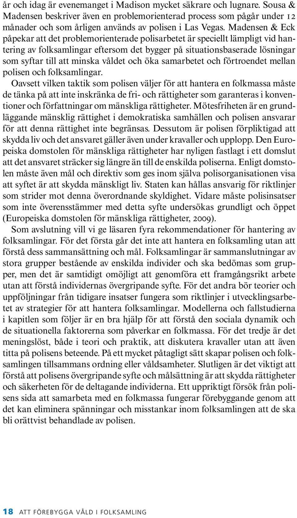 våldet och öka samarbetet och förtroendet mellan polisen och folksamlingar.