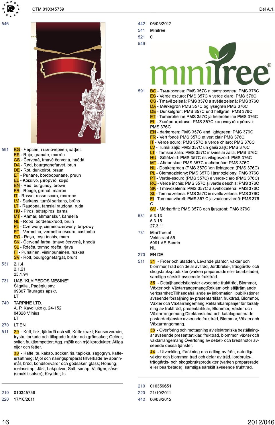 Minitree 591 BG - Червен, тъмночервен, кафяв ES - Rojo, granate, marrón CS - Červená, tmavě červená, hnědá DA - Rød, bourgognefarvet, brun - Rot, dunkelrot, braun ET - Punane, bordoopunane, pruun EL