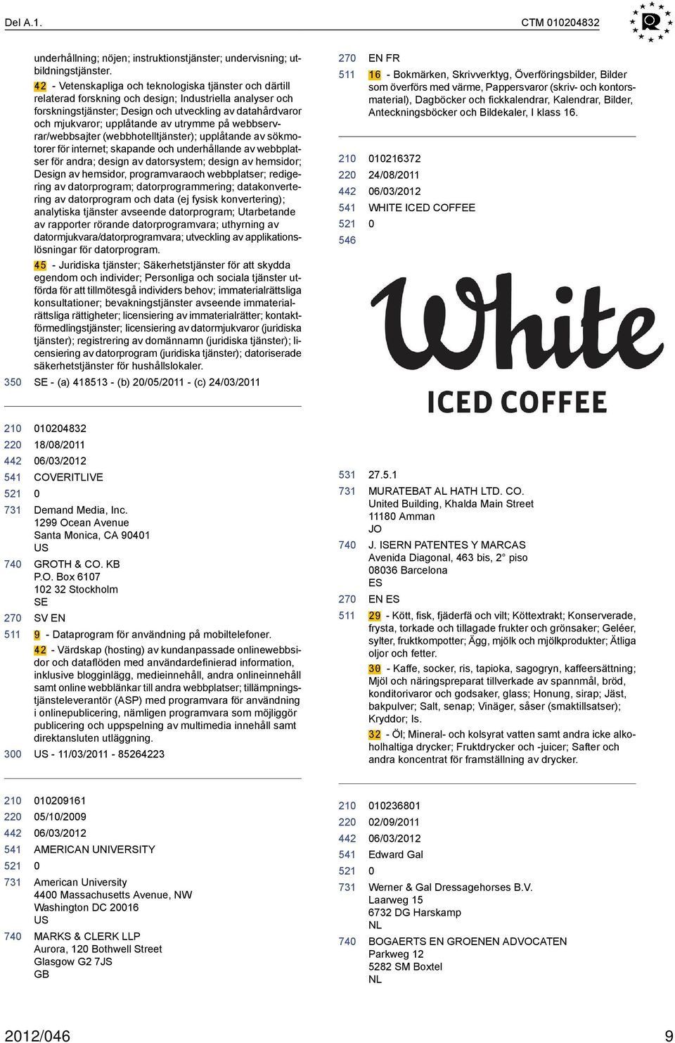 av utrymme på webbservrar/webbsajter (webbhotelltjänster); upplåtande av sökmotorer för internet; skapande och underhållande av webbplatser för andra; design av datorsystem; design av hemsidor;