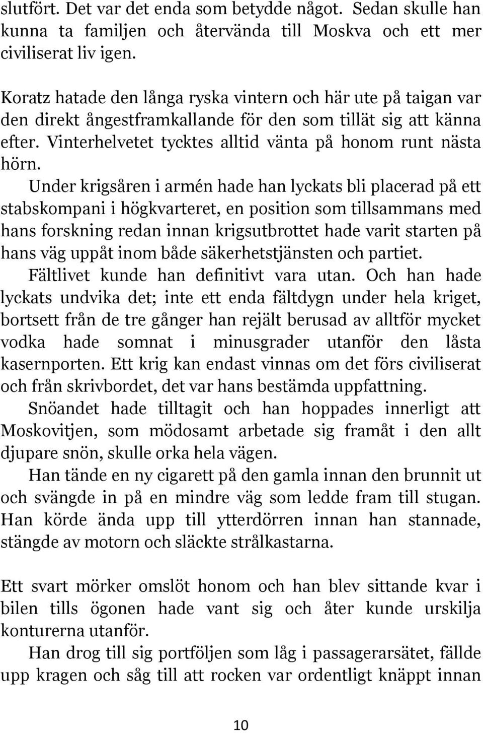 Under krigsåren i armén hade han lyckats bli placerad på ett stabskompani i högkvarteret, en position som tillsammans med hans forskning redan innan krigsutbrottet hade varit starten på hans väg