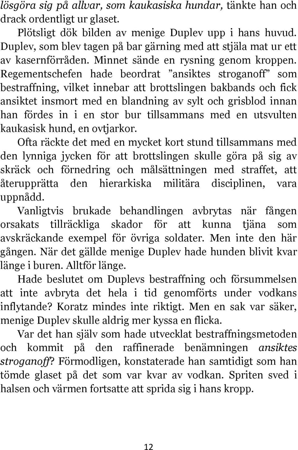 Regementschefen hade beordrat ansiktes stroganoff som bestraffning, vilket innebar att brottslingen bakbands och fick ansiktet insmort med en blandning av sylt och grisblod innan han fördes in i en