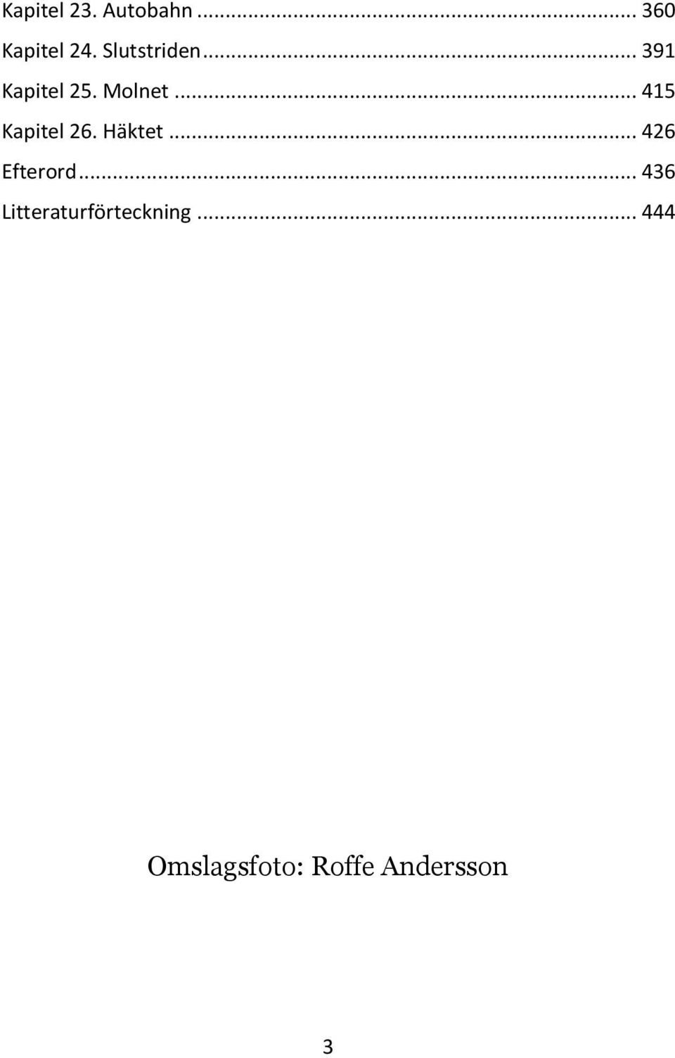 .. 415 Kapitel 26. Häktet... 426 Efterord.