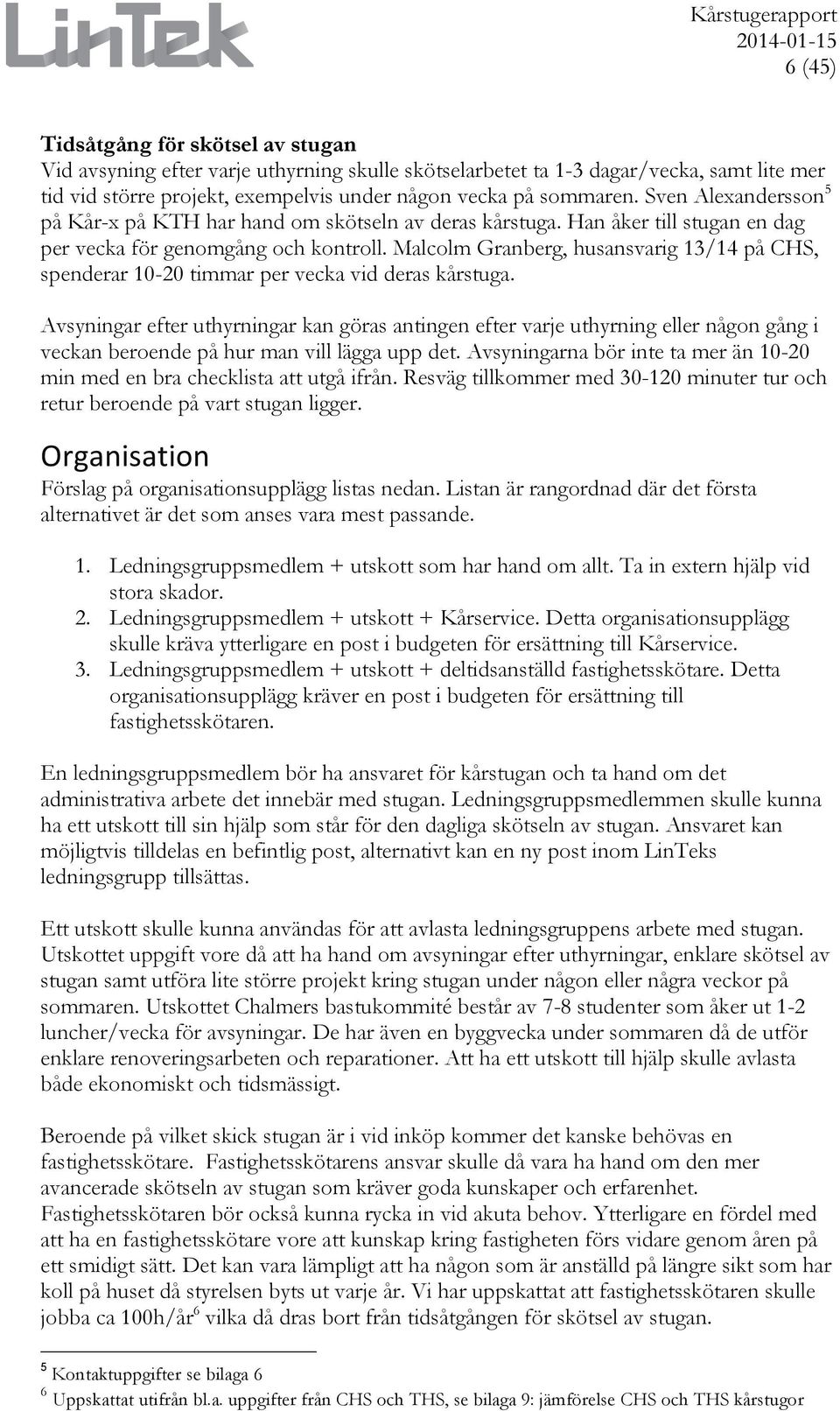 Malcolm Granberg, husansvarig 13/14 på CHS, spenderar 10-20 timmar per vecka vid deras kårstuga.