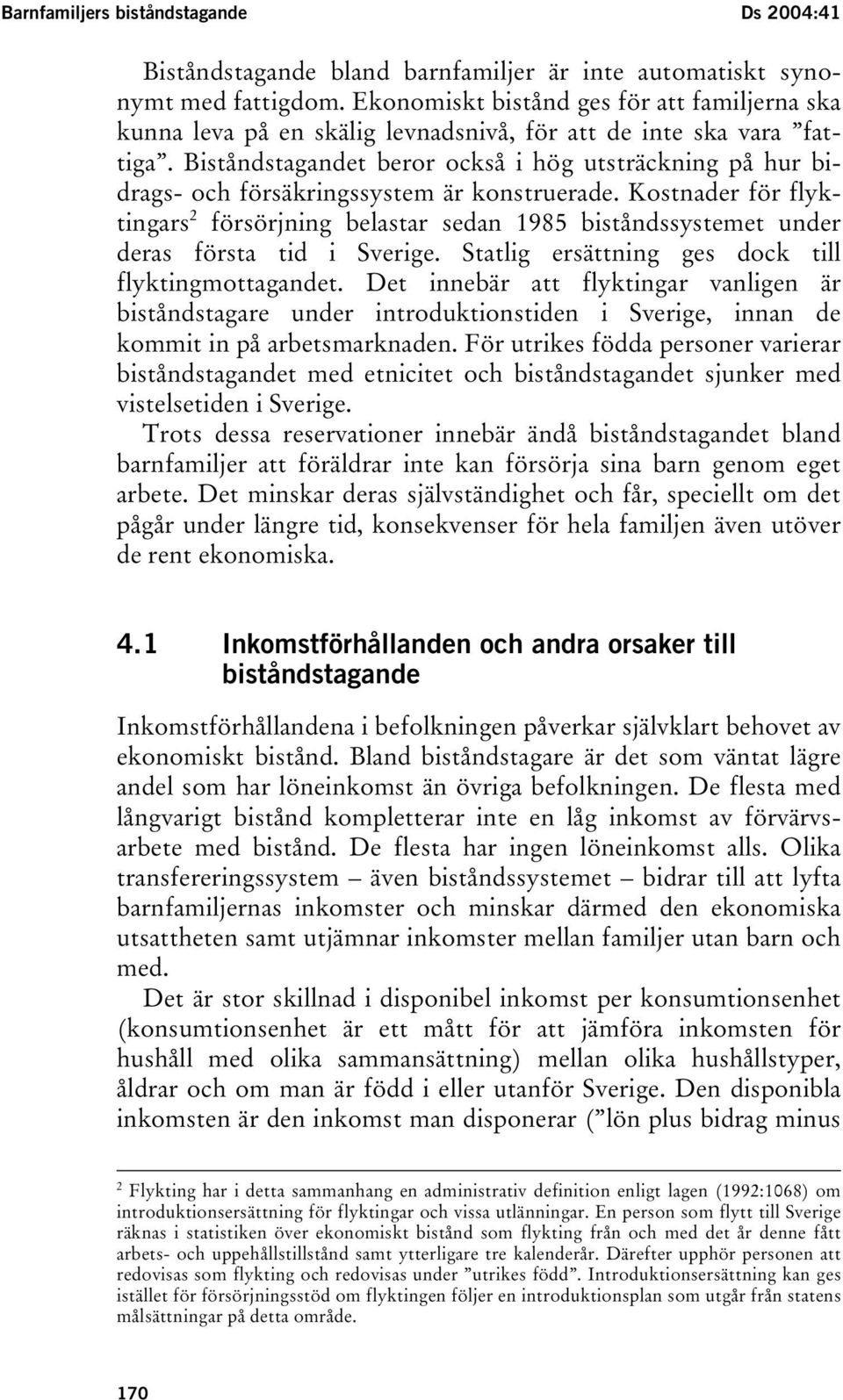 Biståndstagandet beror också i hög utsträckning på hur bidrags- och försäkringssystem är konstruerade.