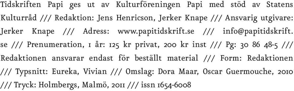 se /// Prenumeration, 1 år: 125 kr privat, 200 kr inst /// Pg: 30 86 48-5 /// Redaktionen ansvarar endast för beställt