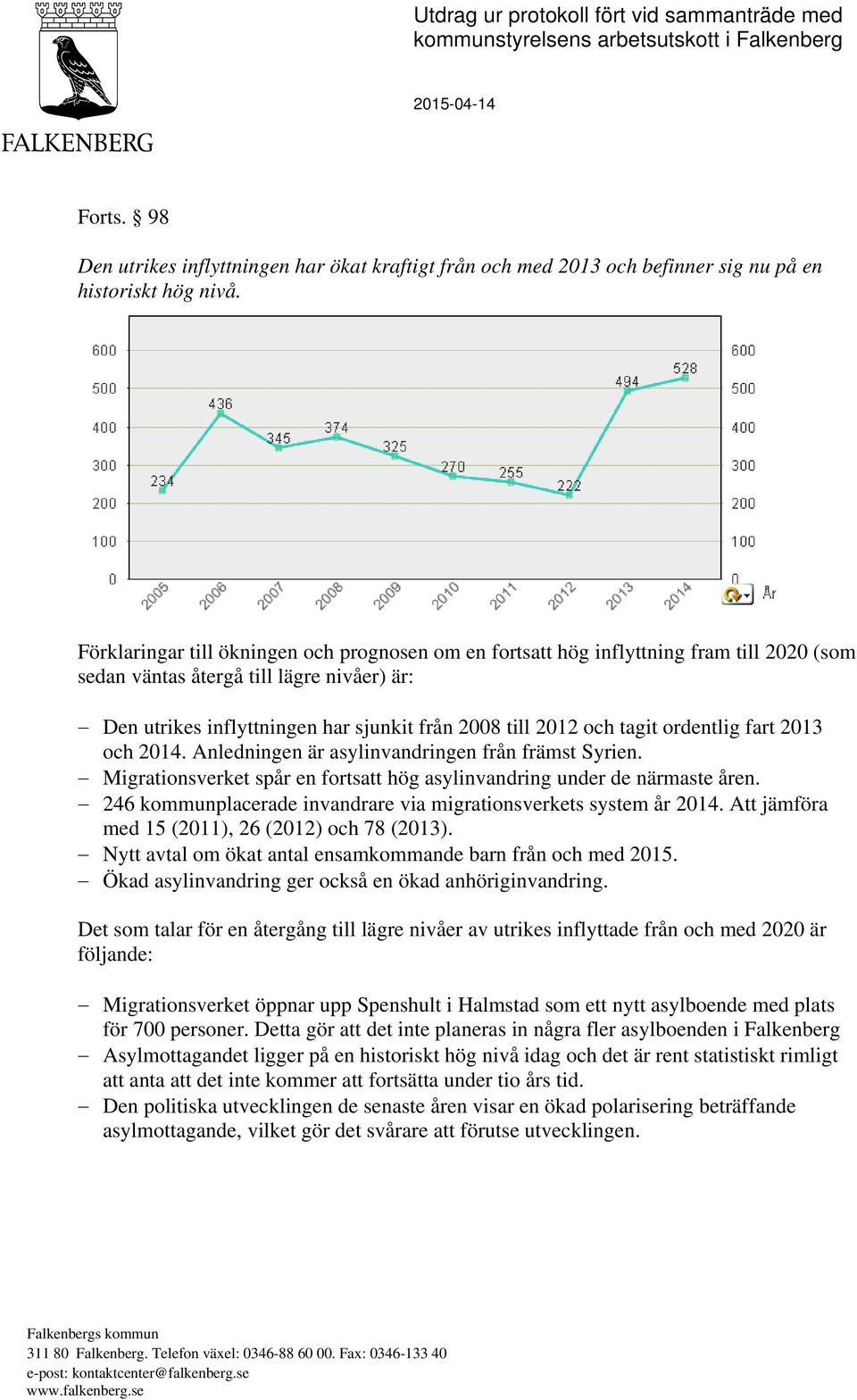 Förklaringar till ökningen och prognosen om en fortsatt hög inflyttning fram till 2020 (som sedan väntas återgå till lägre nivåer) är: Den utrikes inflyttningen har sjunkit från 2008 till 2012 och