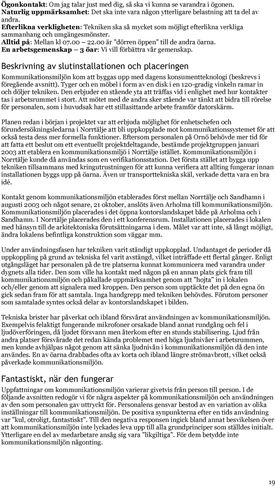 En arbetsgemenskap 3 öar: Vi vill förbättra vår gemenskap.