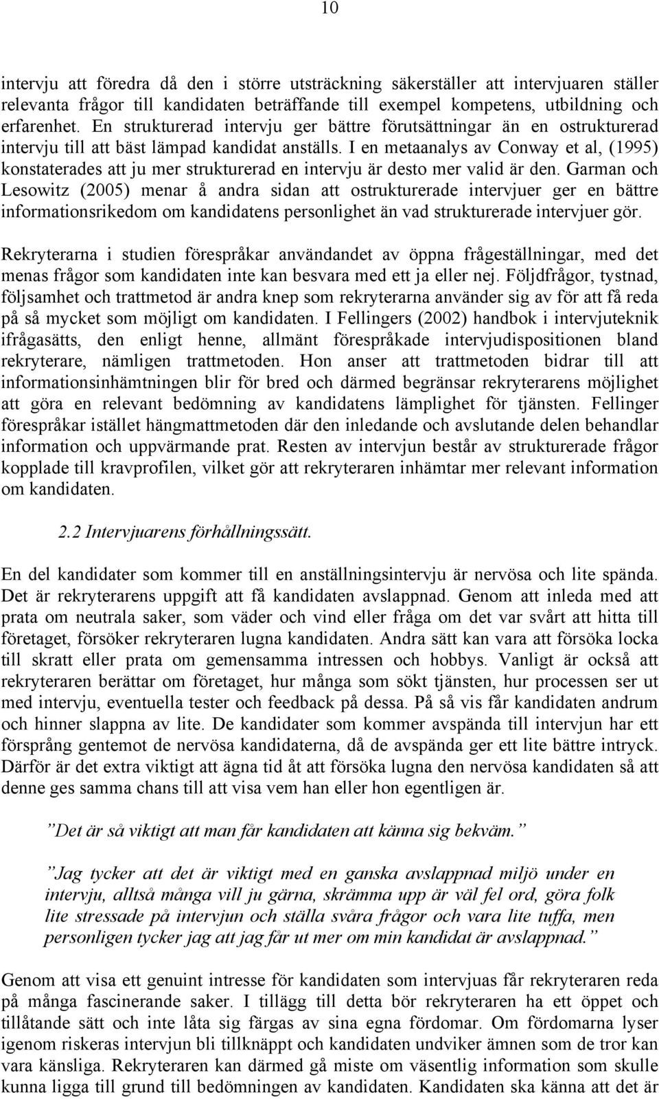 I en metaanalys av Conway et al, (1995) konstaterades att ju mer strukturerad en intervju är desto mer valid är den.