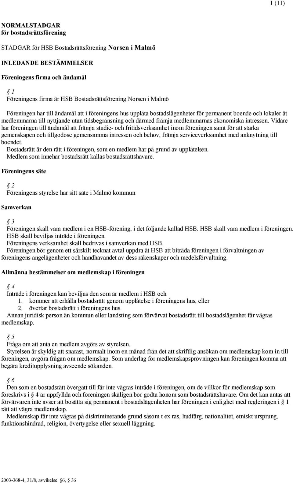 medlemmarnas ekonomiska intressen.