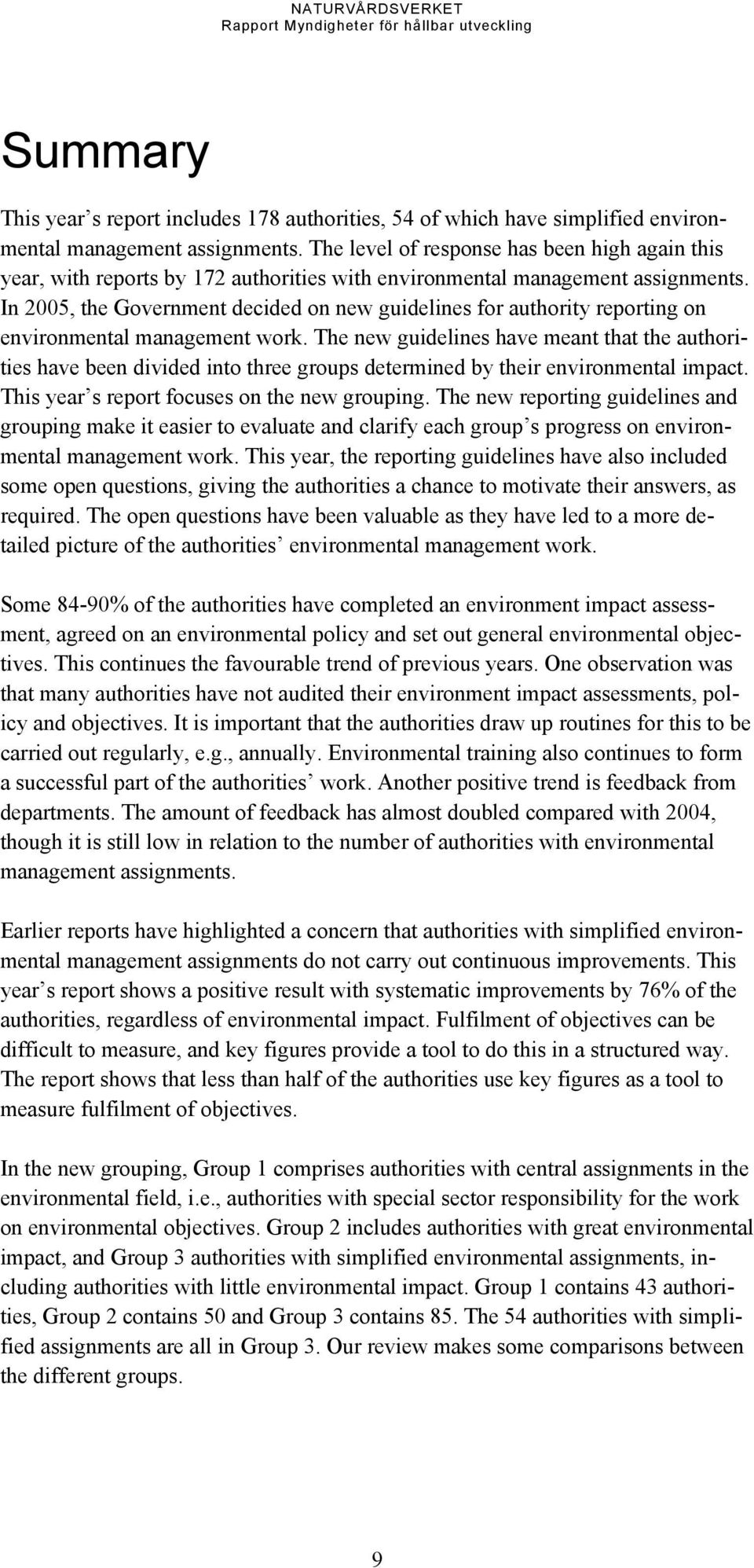 In 2005, the Government decided on new guidelines for authority reporting on environmental management work.