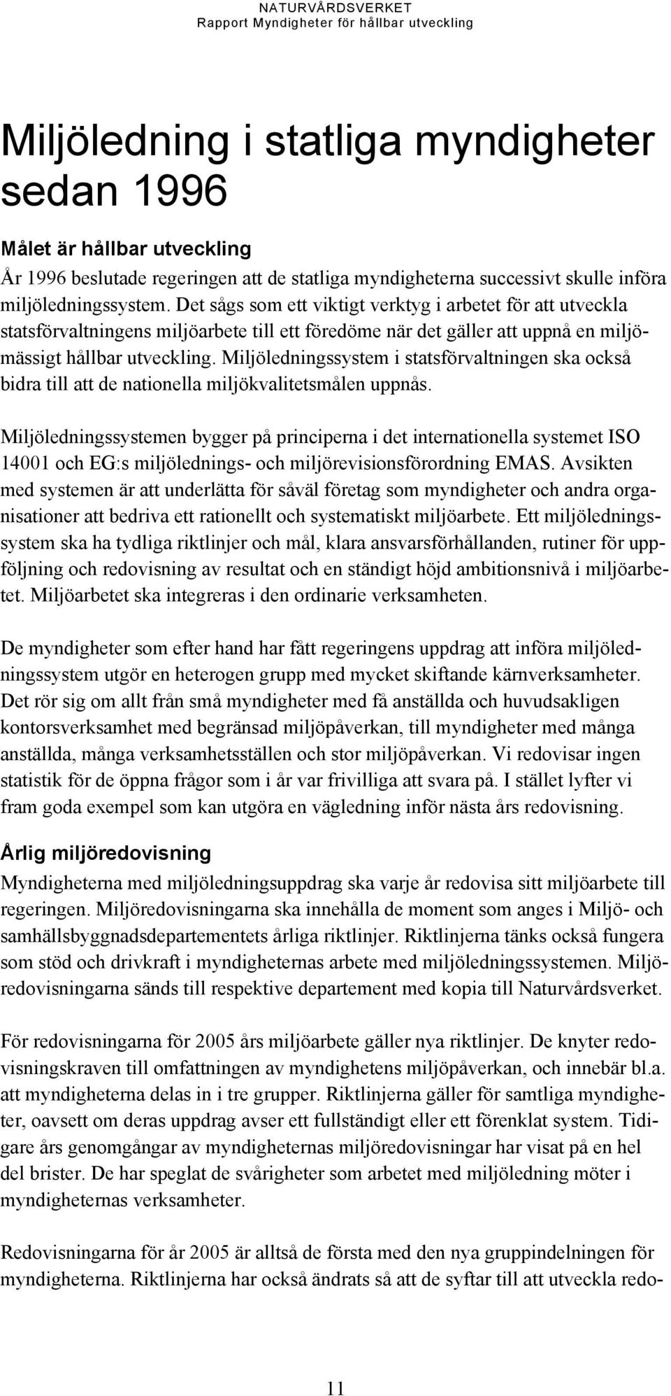 Miljöledningssystem i statsförvaltningen ska också bidra till att de nationella miljökvalitetsmålen uppnås.