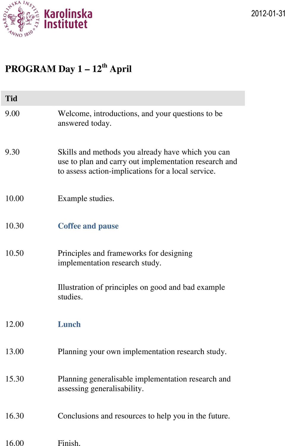 30 Skills and methods you already have which you can use to plan and carry out implementation research and to assess action-implications for a local service. 10.