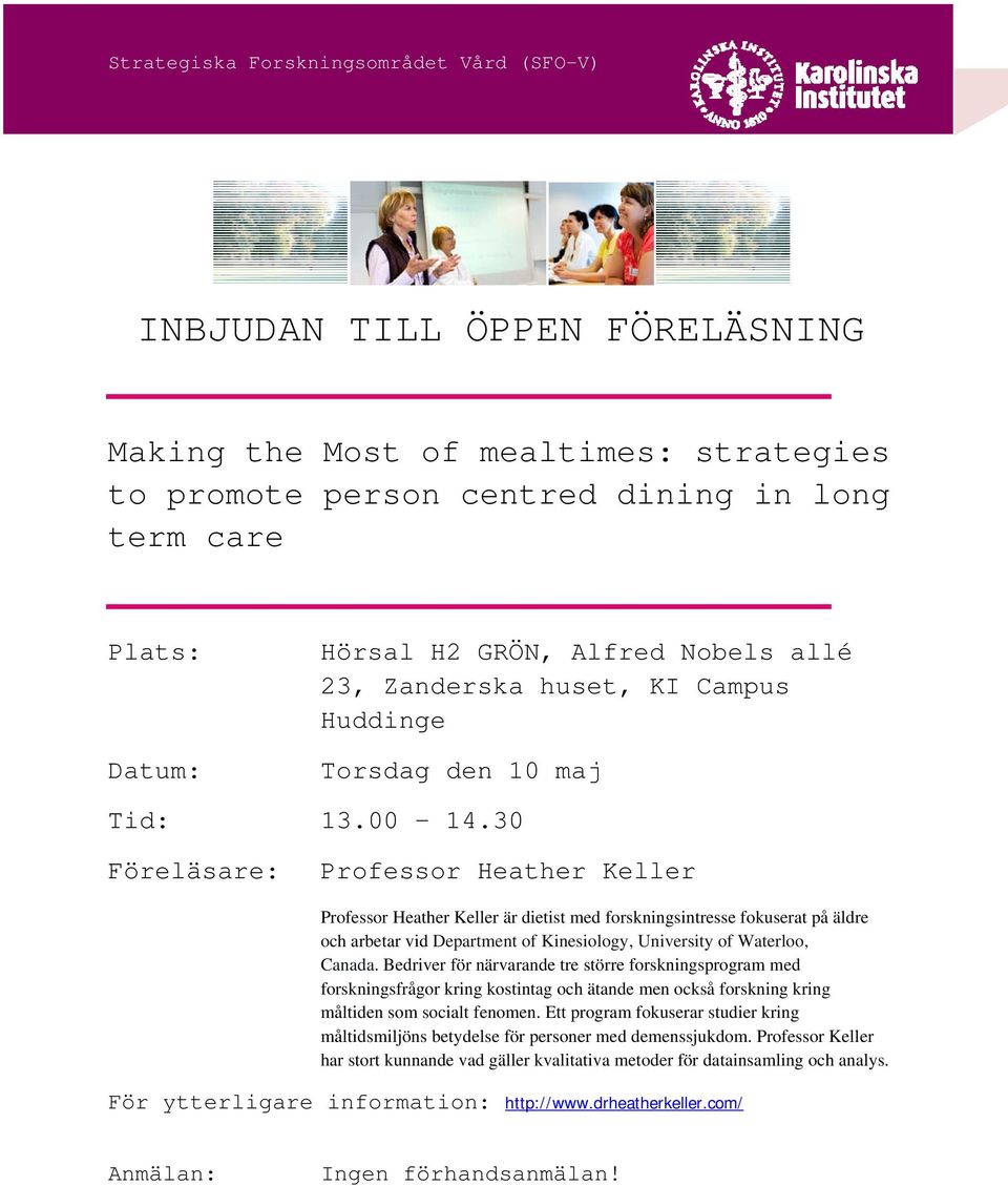 30 Föreläsare: Professor Heather Keller Professor Heather Keller är dietist med forskningsintresse fokuserat på äldre och arbetar vid Department of Kinesiology, University of Waterloo, Canada.