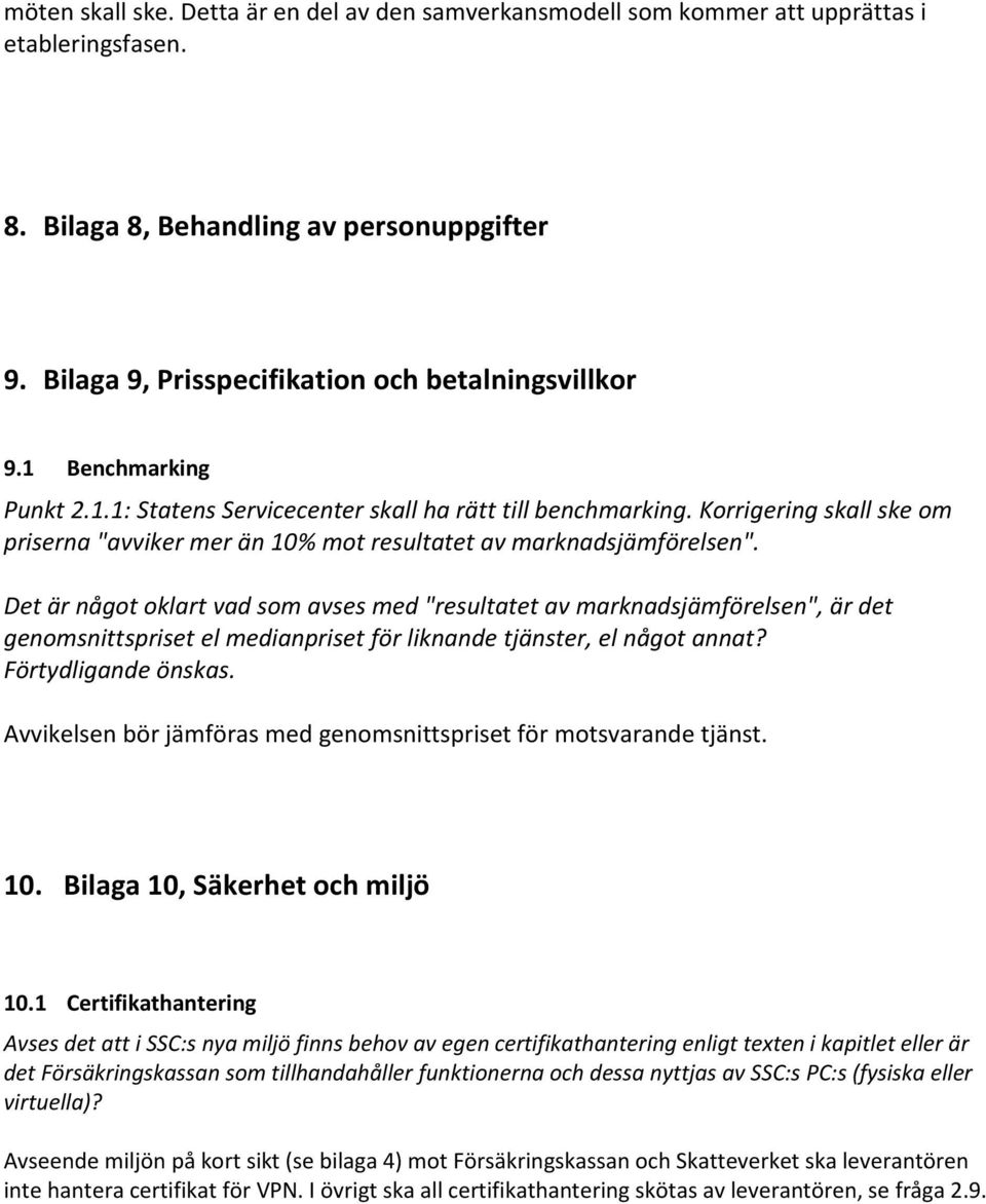 Det är något oklart vad som avses med "resultatet av marknadsjämförelsen", är det genomsnittspriset el medianpriset för liknande tjänster, el något annat? Förtydligande önskas.