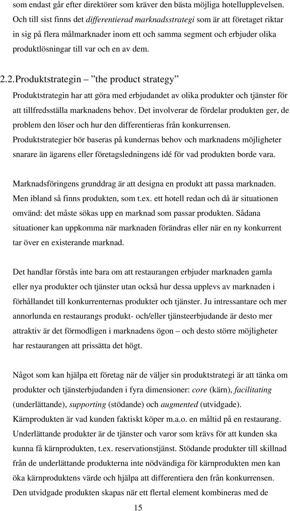 2.2.Produktstrategin the product strategy Produktstrategin har att göra med erbjudandet av olika produkter och tjänster för att tillfredsställa marknadens behov.