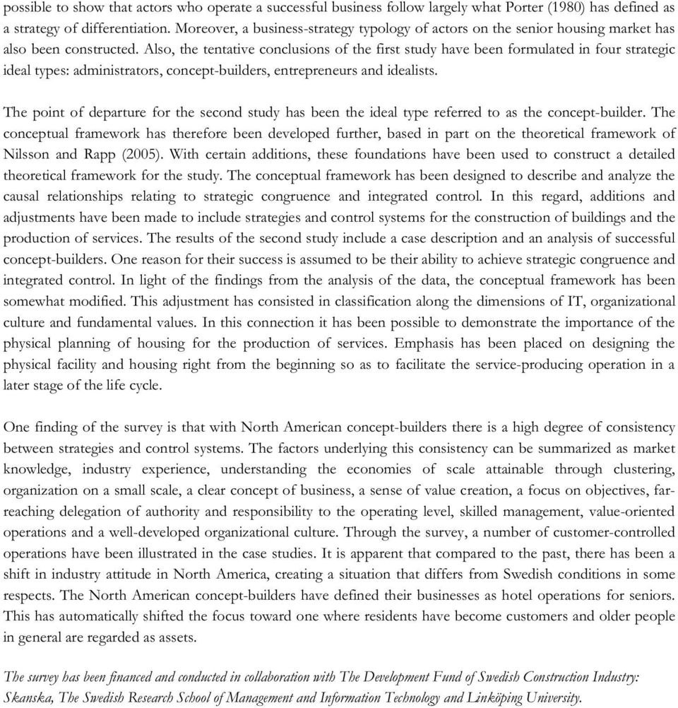 Also, the tentative conclusions of the first study have been formulated in four strategic ideal types: administrators, concept-builders, entrepreneurs and idealists.