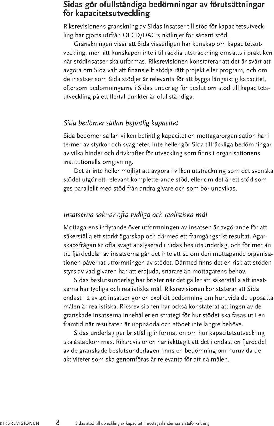 Granskningen visar att Sida visserligen har kunskap om kapacitetsutveckling, men att kunskapen inte i tillräcklig utsträckning omsätts i praktiken när stödinsatser ska utformas.