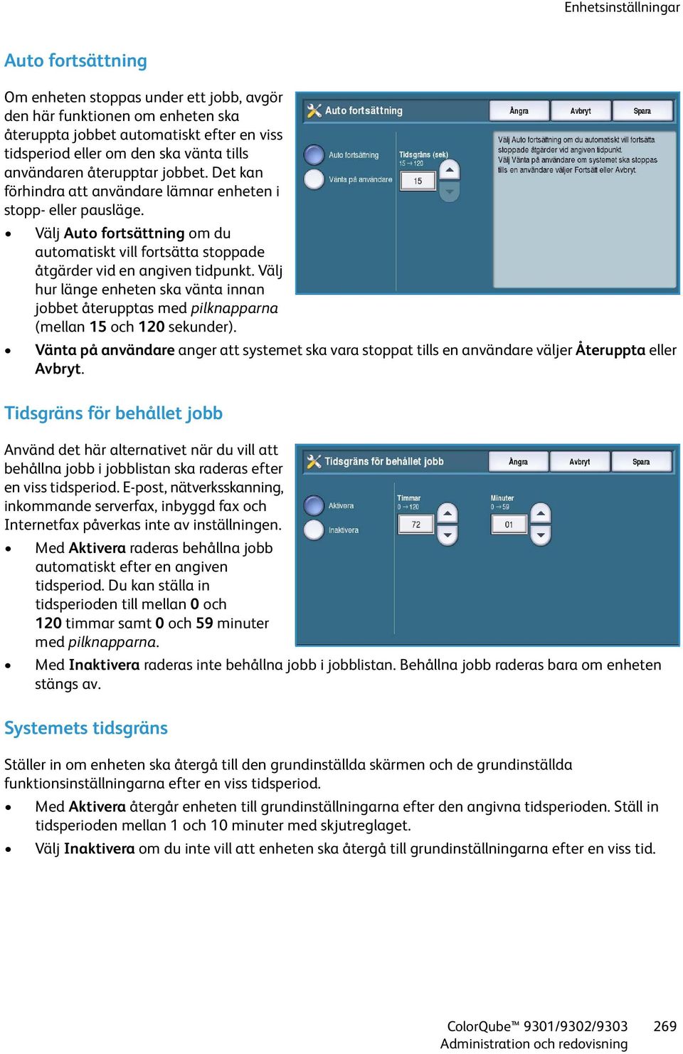 Välj hur länge enheten ska vänta innan jobbet återupptas med pilknapparna (mellan 15 och 120 sekunder).