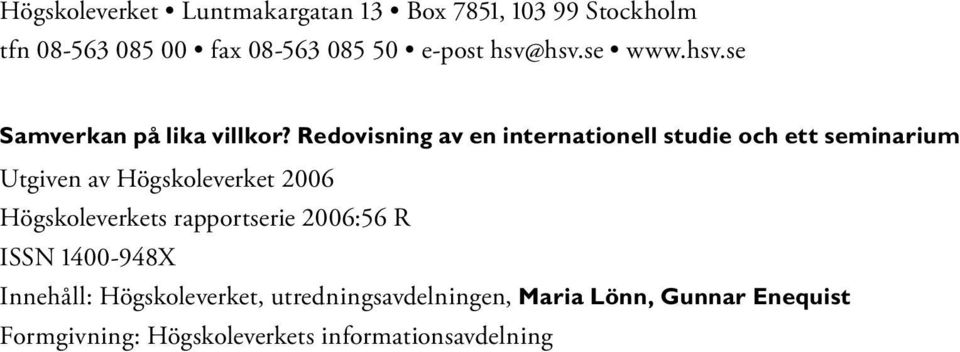 Redovisning av en internationell studie och ett seminarium Utgiven av Högskoleverket 2006 Högskoleverkets