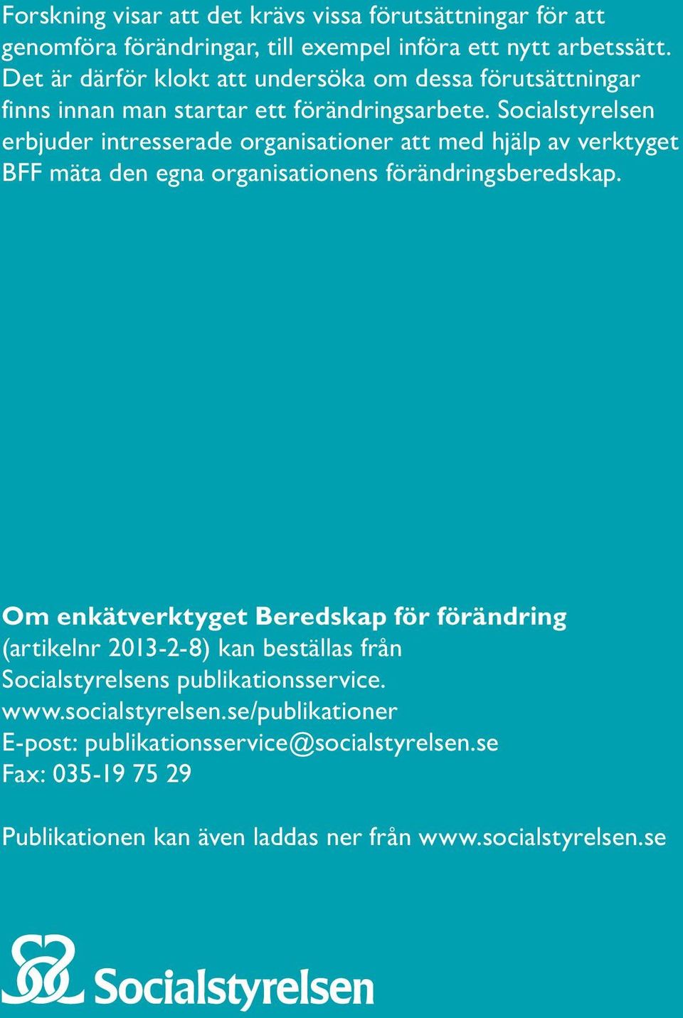 Socialstyrelsen erbjuder intresserade organisationer att med hjälp av verktyget BFF mäta den egna organisationens förändringsberedskap.