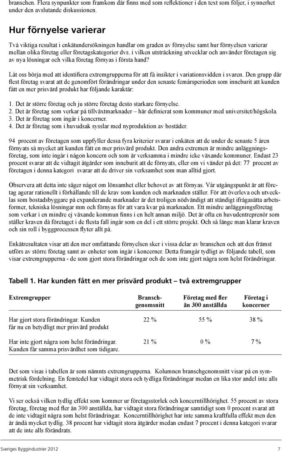 i vilken utsträckning utvecklar och använder företagen sig av nya lösningar och vilka företag förnyas i första hand?