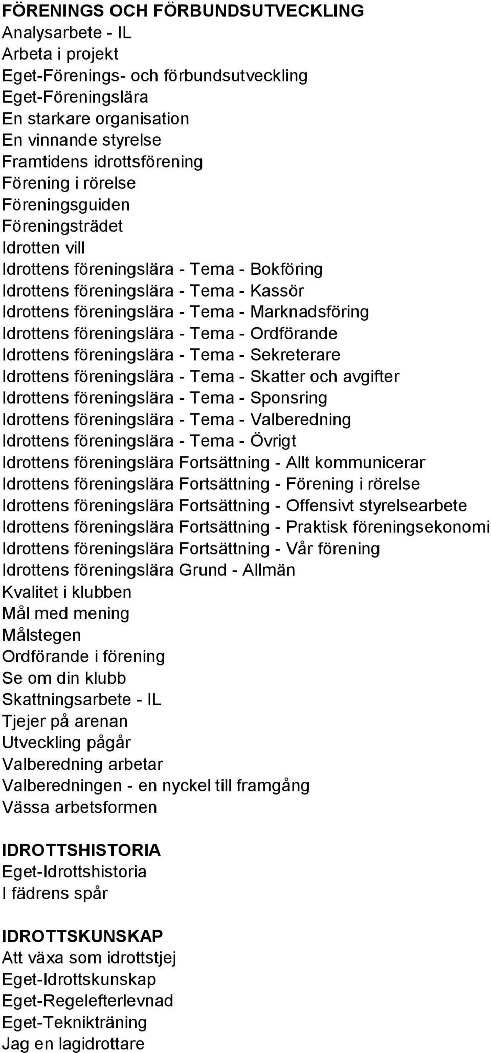 Idrottens föreningslära - Tema - Ordförande Idrottens föreningslära - Tema - Sekreterare Idrottens föreningslära - Tema - Skatter och avgifter Idrottens föreningslära - Tema - Sponsring Idrottens