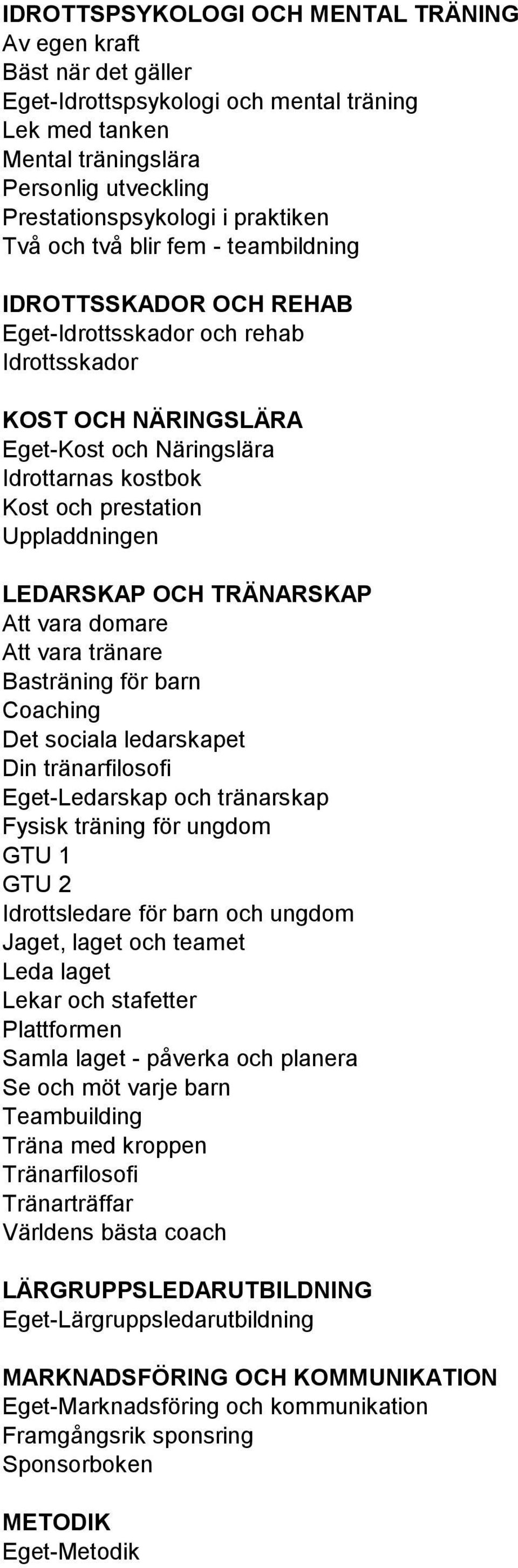 Uppladdningen LEDARSKAP OCH TRÄNARSKAP Att vara domare Att vara tränare Basträning för barn Coaching Det sociala ledarskapet Din tränarfilosofi Eget-Ledarskap och tränarskap Fysisk träning för ungdom