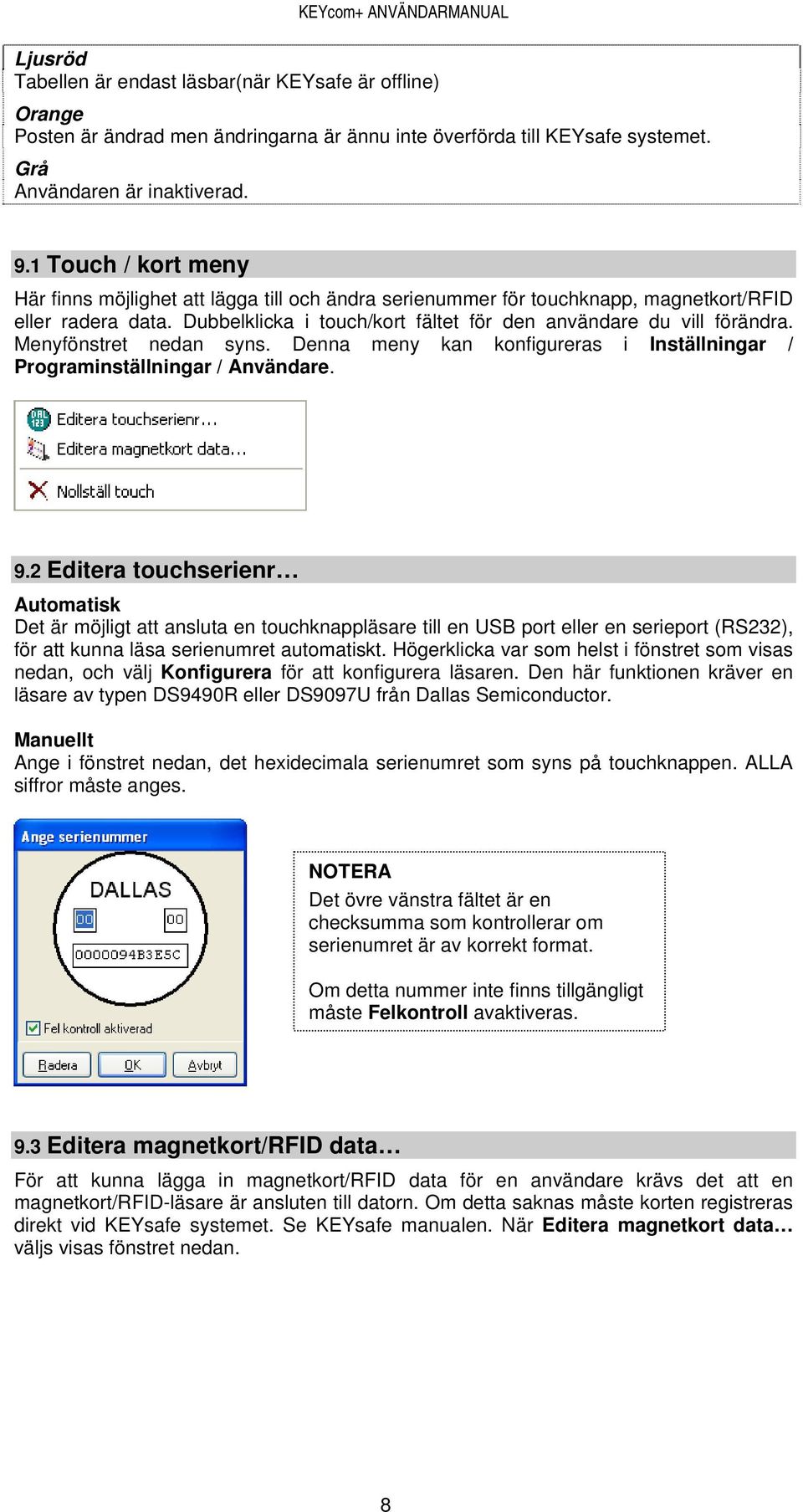 Menyfönstret nedan syns. Denna meny kan konfigureras i Inställningar / Programinställningar / Användare. 9.