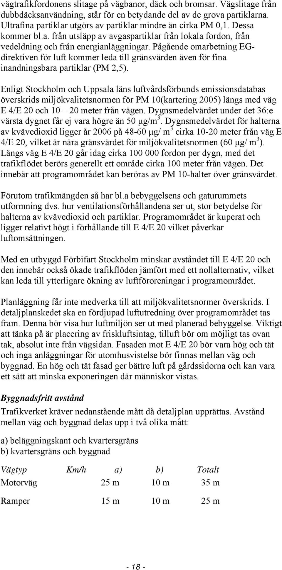 Pågående omarbetning EGdirektiven för luft kommer leda till gränsvärden även för fina inandningsbara partiklar (PM 2,5).