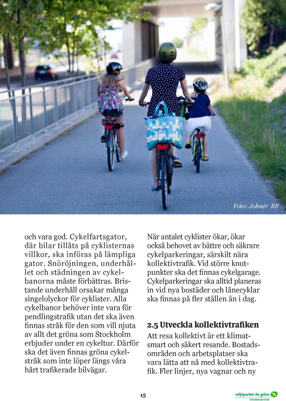 Alla cykelbanor behöver inte vara för pendlingstrafik utan det ska även finnas stråk för den som vill njuta av allt det gröna som Stockholm erbjuder under en cykeltur.