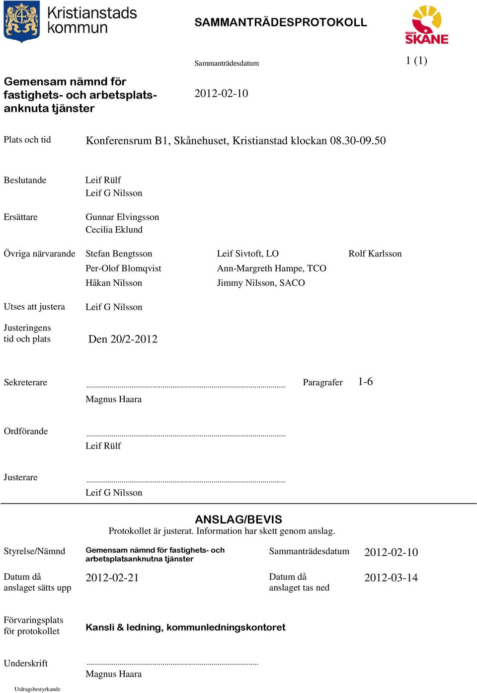 Nilsson Jimmy Nilsson, SACO Utses att justera Leif G Nilsson Justeringens tid och plats Den 20/2-2012 Sekreterare... Paragrafer 1-6 Magnus Haara Ordförande... Leif Rülf Justerare.