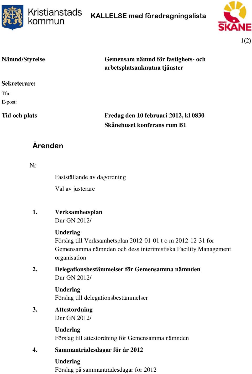 Verksamhetsplan Underlag Förslag till Verksamhetsplan 2012-01-01 t o m 2012-12-31 för Gemensamma nämnden och dess interimistiska Facility Management organisation 2.