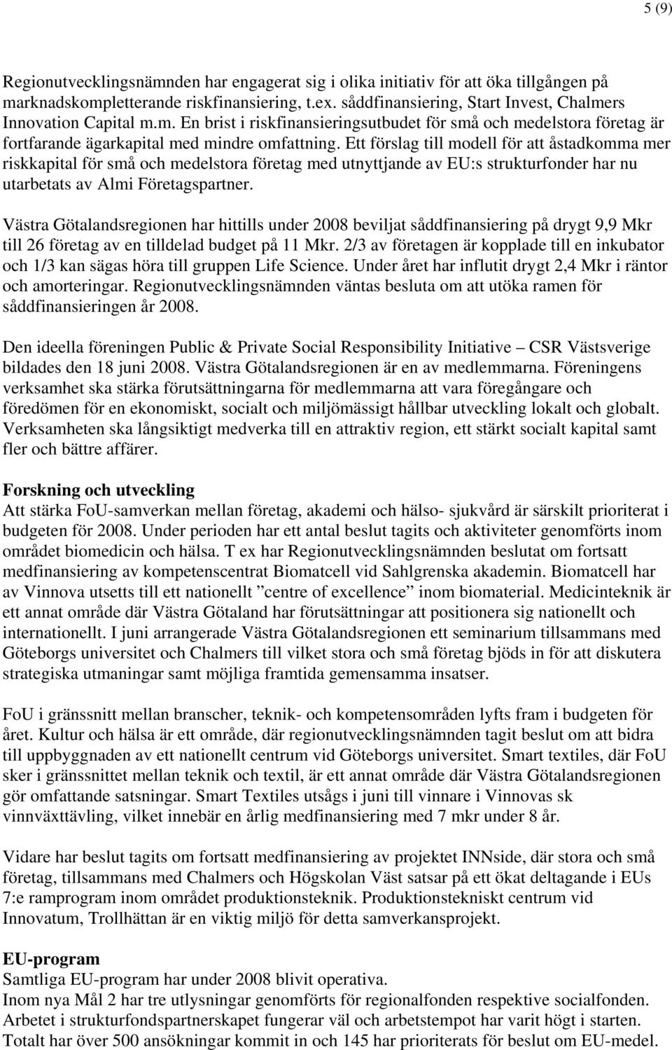 Ett förslag till modell för att åstadkomma mer riskkapital för små och medelstora företag med utnyttjande av EU:s strukturfonder har nu utarbetats av Almi Företagspartner.