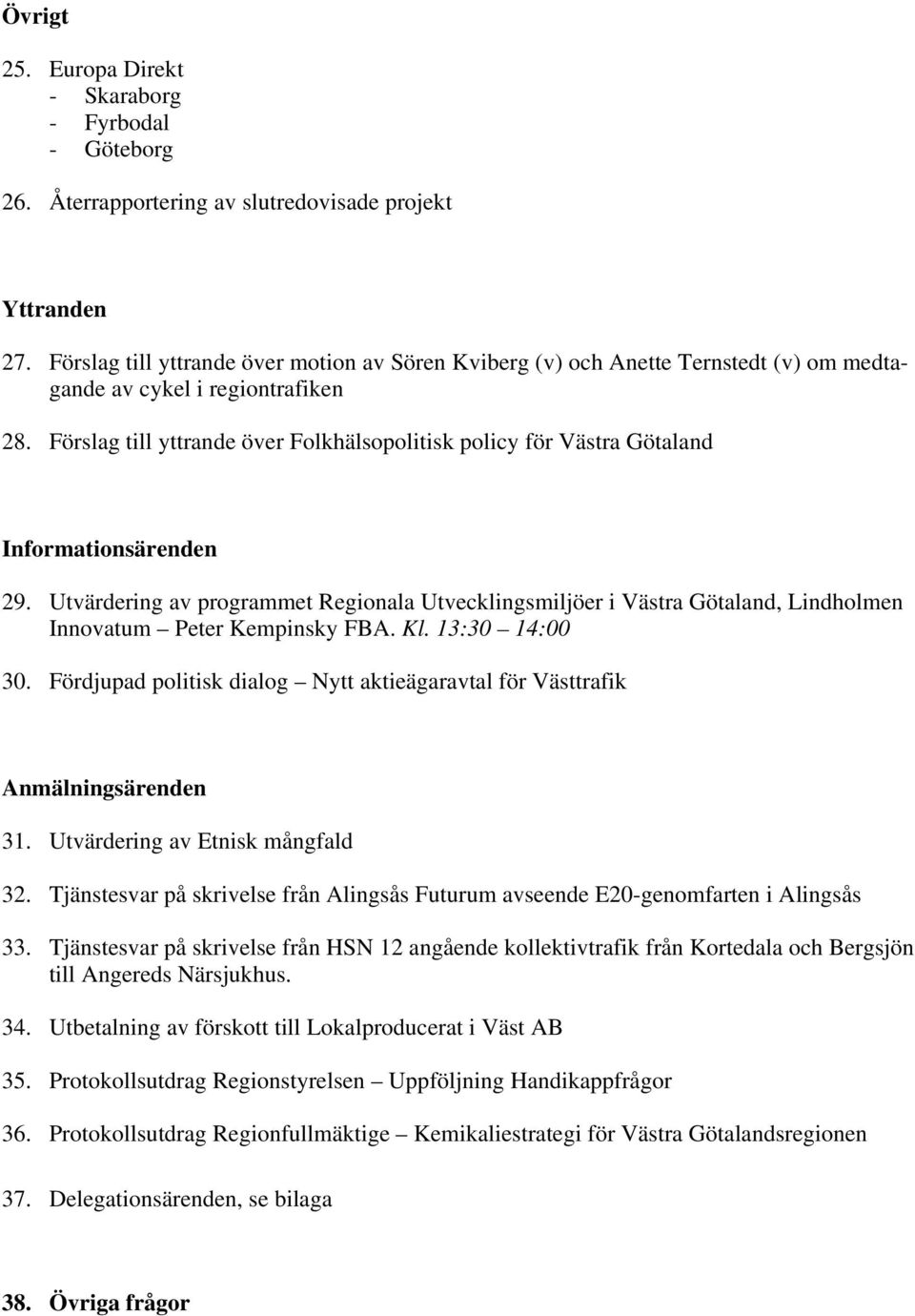 Förslag till yttrande över Folkhälsopolitisk policy för Västra Götaland Informationsärenden 29.