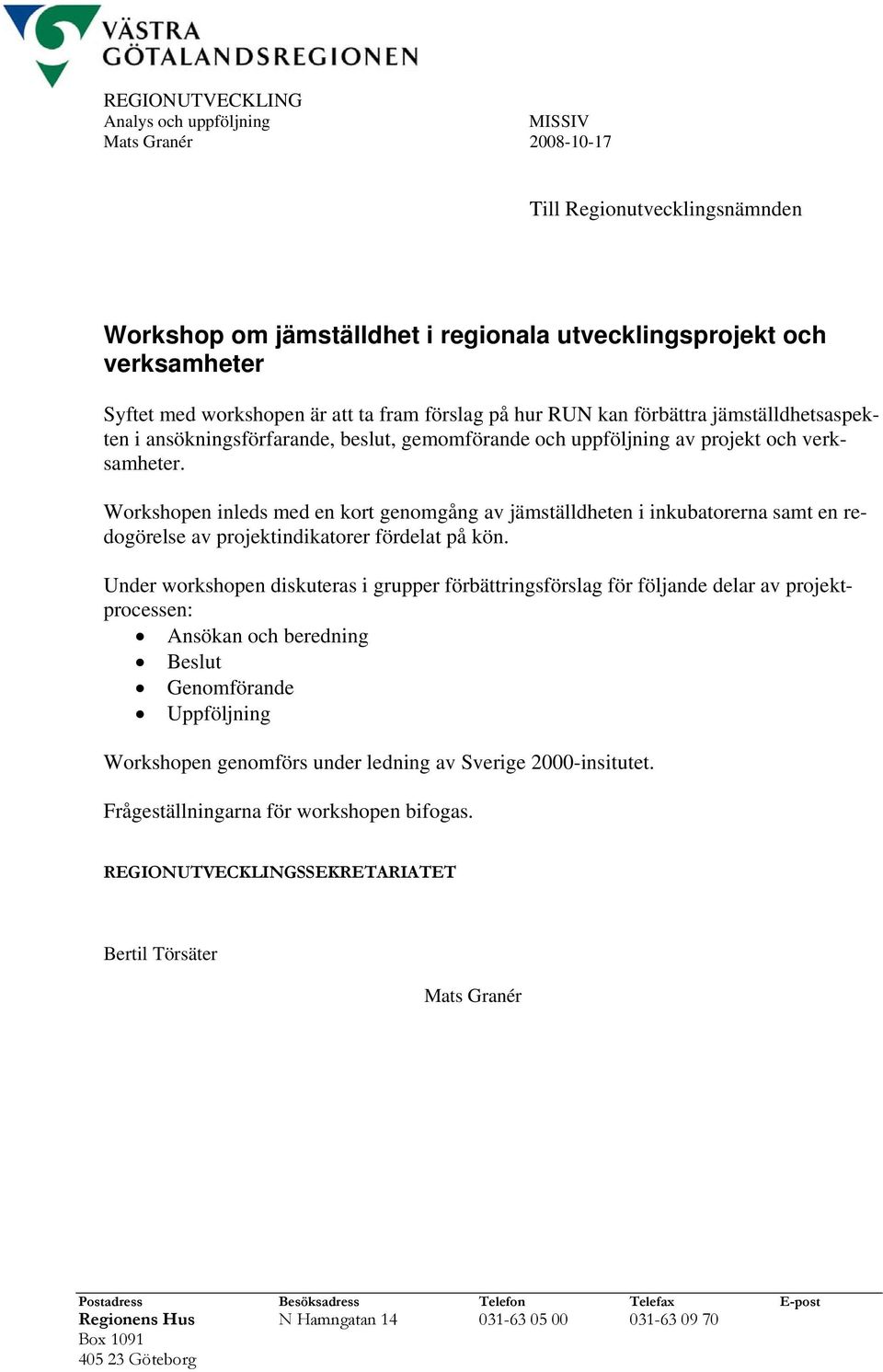 Workshopen inleds med en kort genomgång av jämställdheten i inkubatorerna samt en redogörelse av projektindikatorer fördelat på kön.