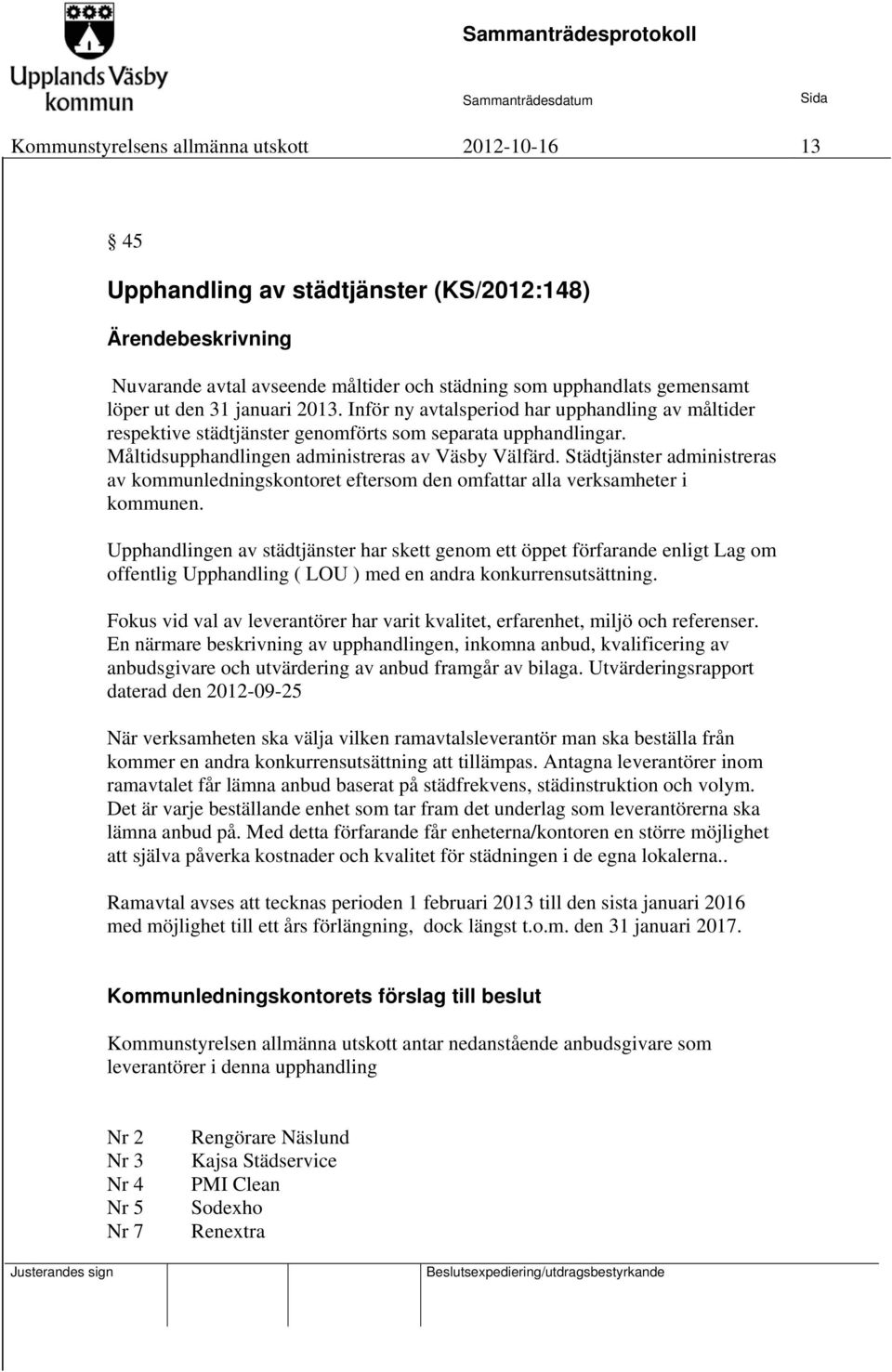 Städtjänster administreras av kommunledningskontoret eftersom den omfattar alla verksamheter i kommunen.