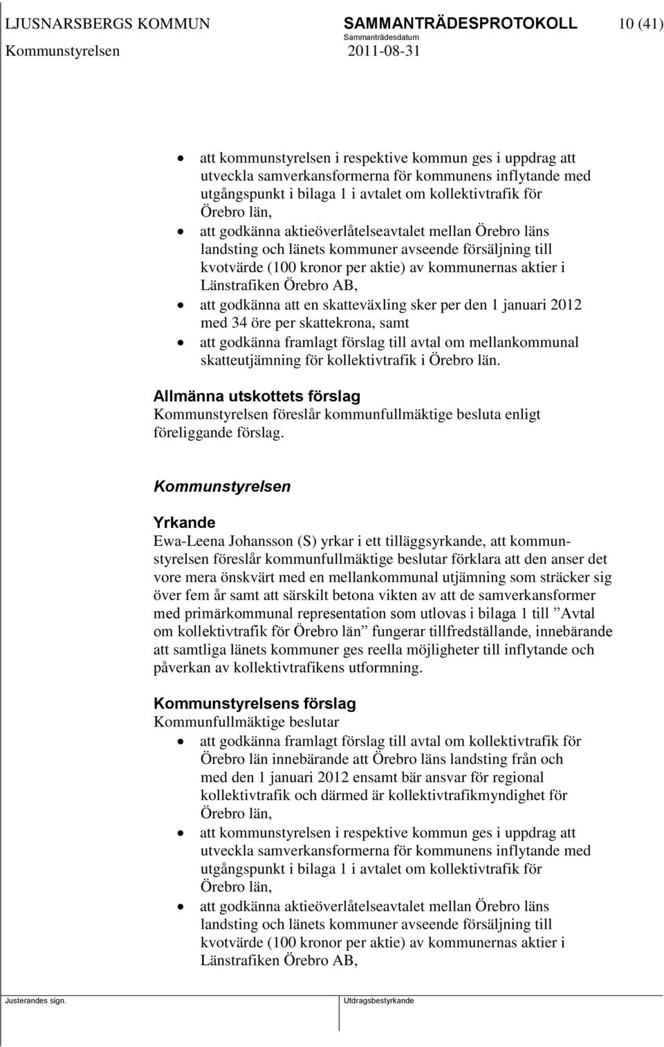 aktier i Länstrafiken Örebro AB, att godkänna att en skatteväxling sker per den 1 januari 2012 med 34 öre per skattekrona, samt att godkänna framlagt förslag till avtal om mellankommunal