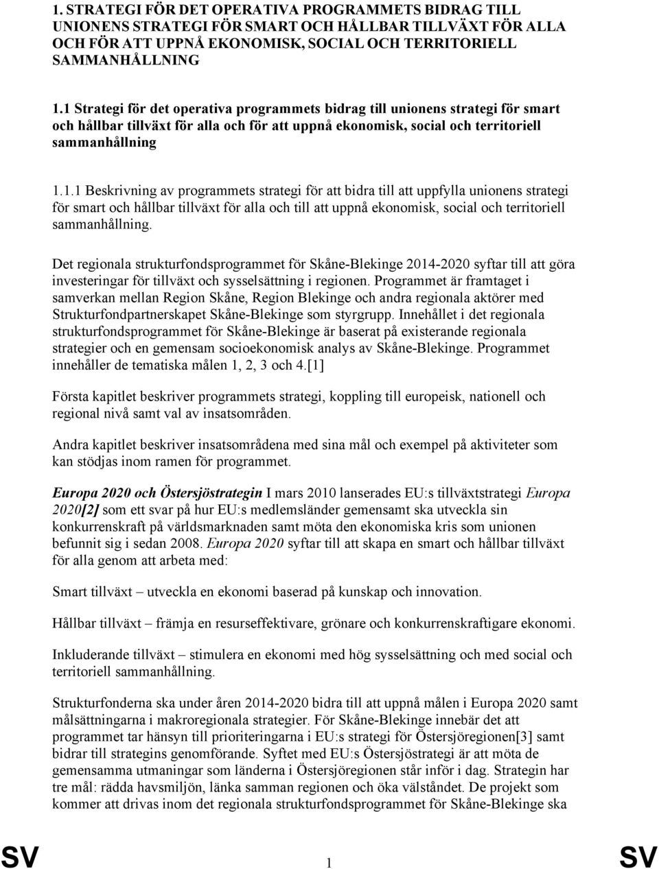 Det regionala strukturfondsprogrammet för Skåne-Blekinge 2014-2020 syftar till att göra investeringar för tillväxt och sysselsättning i regionen.