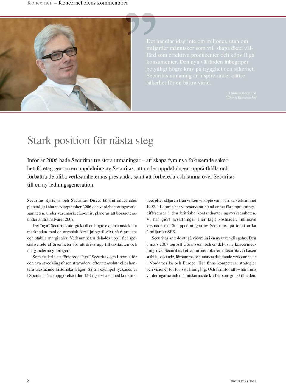 Thomas Berglund VD och Koncernchef Stark position för nästa steg Inför år 2006 hade Securitas tre stora utmaningar att skapa fyra nya fokuserade säkerhetsföretag genom en uppdelning av Securitas, att