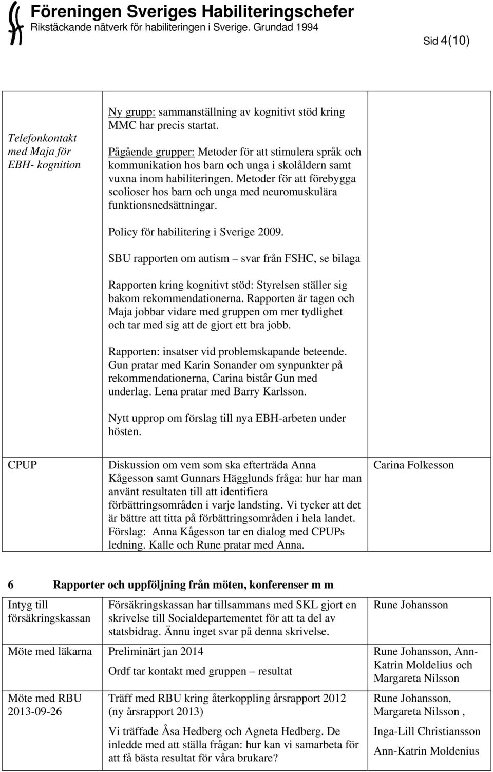 Metoder för att förebygga scolioser hos barn och unga med neuromuskulära funktionsnedsättningar. Policy för habilitering i Sverige 2009.